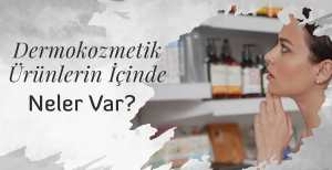 Dermokozmetik Nedir?